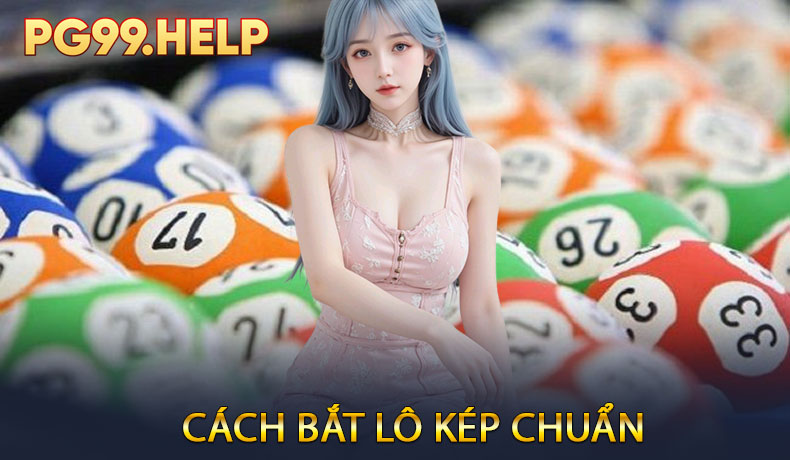 Cách bắt lô kép chuẩn