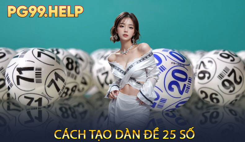 Cách tạo dàn đề 25 số
